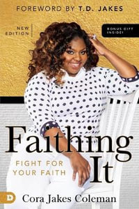 Faithing It : Bringing Purpose Back to Your Life! - Cora Jakes Coleman