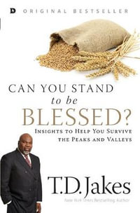 Can You Stand to be Blessed? : Insights to Help You Survive the Peaks and Valleys - T. D. Jakes