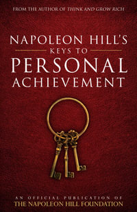 Napoleon Hill's Keys to Personal Achievement : An Official Publication of the Napoleon Hill Foundation - Napoleon Hill