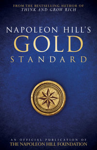 Napoleon Hill's Gold Standard : An Official Publication of the Napoleon Hill Foundation - Napoleon Hill