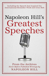 Napoleon Hill's Greatest Speeches : An Official Publication of The Napoleon Hill Foundation - Napoleon Hill