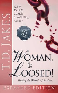 Woman Thou Art Loosed! Exp Ed : Healing the Wounds of the Past - T. D. Jakes