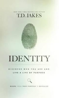 Identity : Discover Who You Are and Live a Life of Purpose - T. D. Jakes