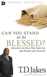 Can You Stand to be Blessed? : Insights to Help You Survive the Peaks and Valleys - T. D. Jakes