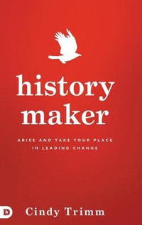 History Maker : Arise and Take Your Place in Leading Change - Cindy Trimm