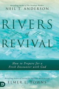 Rivers of Revival : How to Prepare for a Fresh Encounter with God - Elmer L. Towns