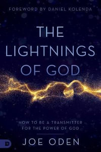 The Lightnings of God : How to Be a Transmitter for the Power of God - Joe Oden