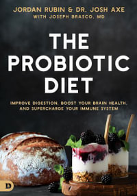 The Probiotic Diet : Improve Digestion, Boost Your Brain Health, and Supercharge Your Immune System - Jordan Rubin