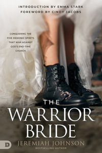 The Warrior Bride : Conquering the Five Demonic Spirits That War Against God's End-Time Church - Jeremiah Johnson