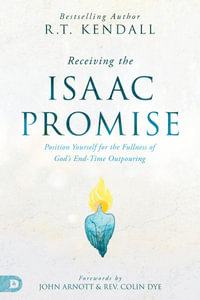 Receiving the Isaac Promise : Position Yourself for the Fullness of God's End-Time Outpouring - R. T. Kendall