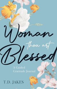 Woman, Thou Art Blessed : A Guided Gratitude Journal - T. D. Jakes