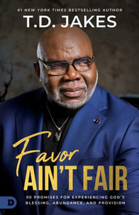 Favor Ain't Fair : 90 Promises for Experiencing God's Blessing, Abundance, and Provision - T. D. Jakes