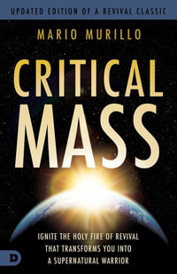 Critical Mass : Ignite the Holy Fire of Revival that Transforms You into a Supernatural Warrior - Mario Murillo