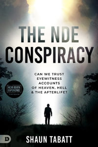 The Nde Conspiracy : Can We Trust Eyewitness Accounts of Heaven, Hell, and the Afterlife? - Shaun Tabatt