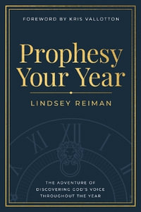 Prophesy Your Year : The Adventure of Discovering God's Voice Throughout the Year - Lindsey Reiman