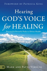 Hearing God's Voice for Healing : Practical and Powerful Paths to Divine Health - Mark Virkler