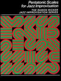 Pentatonic Scales for Jazz Improvisation : The Ramon Ricker Jazz Improvisation - Ramon Ricker