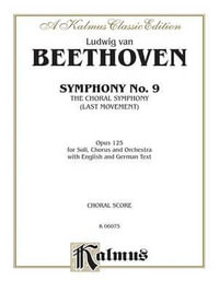 Symphony No. 9 (Choral Movement) : Satb with Satb or B Soli (Orch.) (German, English Language Edition) - Ludwig Van Beethoven