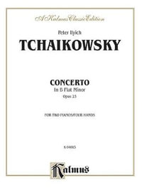 Piano Concerto No. 1 in B-Flat Minor, Op. 23 : Kalmus Edition - Peter Ilyich Tchaikovsky