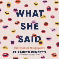 What She Said : Conversations About Equality - Elizabeth Renzetti