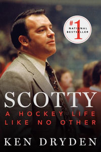 Scotty : A Hockey Life Like No Other - Ken Dryden