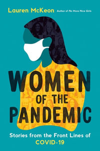 Women of the Pandemic : Stories from the Frontlines of COVID-19 - Lauren Mckeon