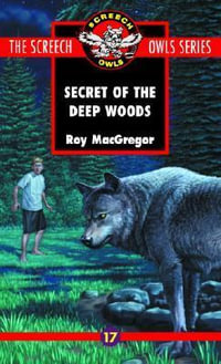 The Secret of the Deep Woods (#17) : Screech Owls - Roy MacGregor