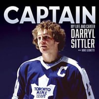 Captain : My Life and Career - Darryl Sittler