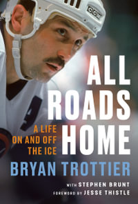 All Roads Home : A Life On and Off the Ice - Bryan Trottier