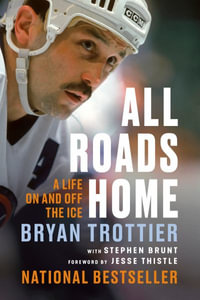 All Roads Home : A Life on and Off the Ice - Bryan Trottier