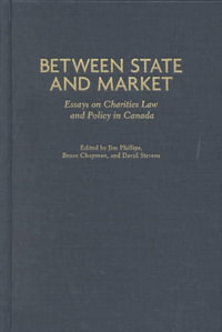 Between State and Market : Essay on Charities Law and Policy in Canada - Jim Phillips