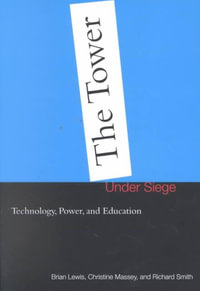 The Tower Under Siege : Technology, Power, and Education - Brian Lewis