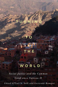 Turning to the World : Social Justice and the Common Good Since Vatican II - Gertrude Rompré