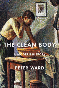 The Clean Body : A Modern History - Peter Ward