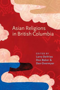 Asian Religions in British Columbia : Asian Religions and Society - Larry DeVries