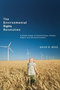 The Environmental Rights Revolution : A Global Study of Constitutions, Human Rights, and the Environment - David R. Boyd