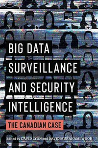 Big Data Surveillance and Security Intelligence : The Canadian Case - David Lyon