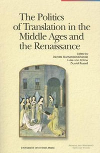 The Politics of Translation in the Middle Ages and the Renaissance : Perspectives on Translation - Renate Blumenfeld-Kosinski