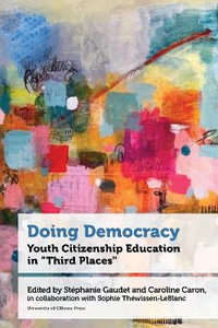 Doing Democracy : Youth Citizenship Education in "Third Places" - Professeure Stephanie Gaudet Full Professor