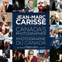 Canada's Photographer l Photographe du Canada : From Lowertown to the World Stage l De la Basse-ville  la scene mondiale - Jean-Marc Carisse