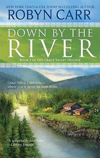 Down by the River : A Small-Town Women's Fiction Novel - Robyn Carr