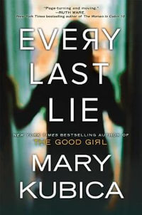 Every Last Lie : A Thrilling Suspense Novel from the Author of Local Woman Missing - Mary Kubica