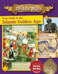 Your Guide to the Islamic Golden Age : Destination: Middle Ages - Tim Cooke