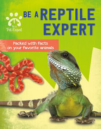 Be a Reptile Expert : Be a Pet Expert - Gemma Barder