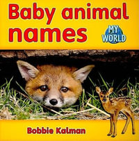 Baby animal names : Animals in My World - Bobbie Kalman