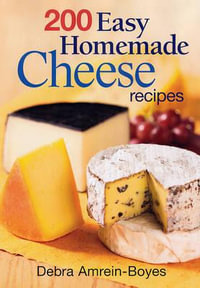 200 Easy Homemade Cheese Recipes - AMREIN-BOYES DEBRA