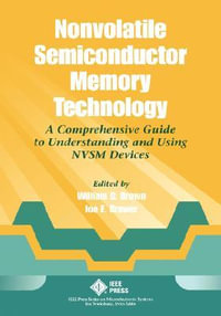 Nonvolatile Semiconductor Memory Technology : A Comprehensive Guide to Understanding and Using NVSM Devices - William D. Brown