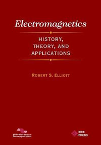 Electromagnetics : History, Theory, and Applications - Robert S. Elliott