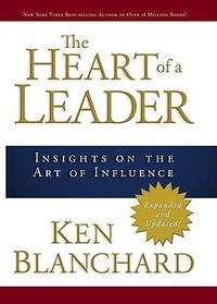 The Heart of a Leader : Insights on the Art of Influence - Ken Blanchard