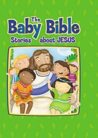 The Baby Bible : Stories about Jesus - Robin Currie